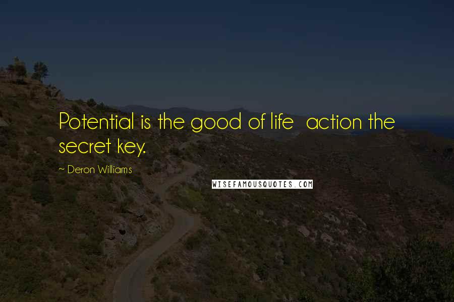 Deron Williams Quotes: Potential is the good of life action the secret key.
