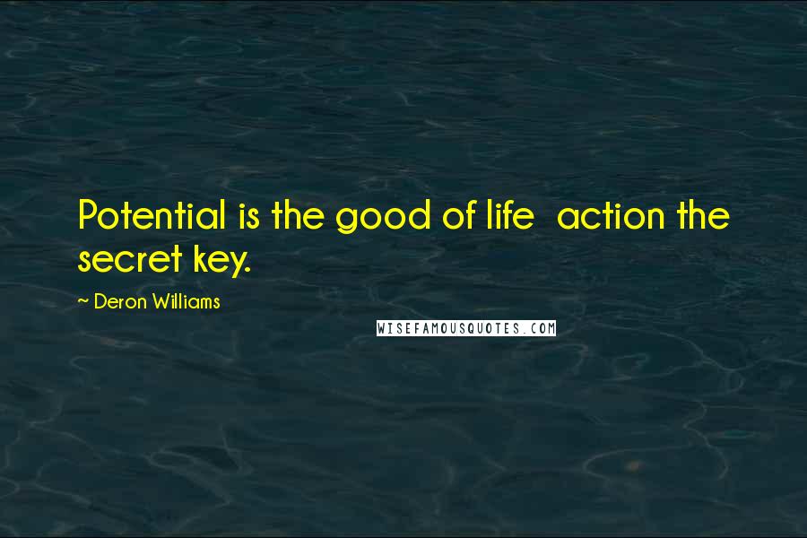 Deron Williams Quotes: Potential is the good of life  action the secret key.