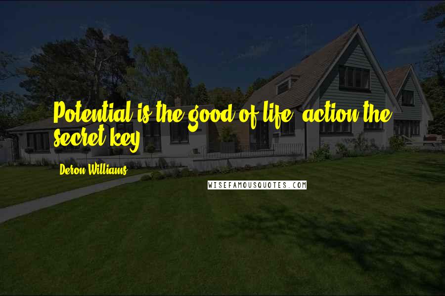 Deron Williams Quotes: Potential is the good of life  action the secret key.