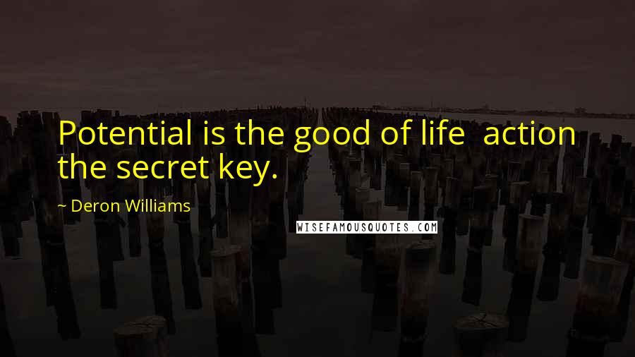 Deron Williams Quotes: Potential is the good of life  action the secret key.