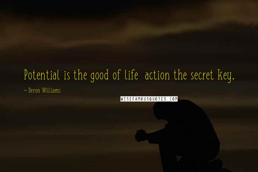 Deron Williams Quotes: Potential is the good of life  action the secret key.