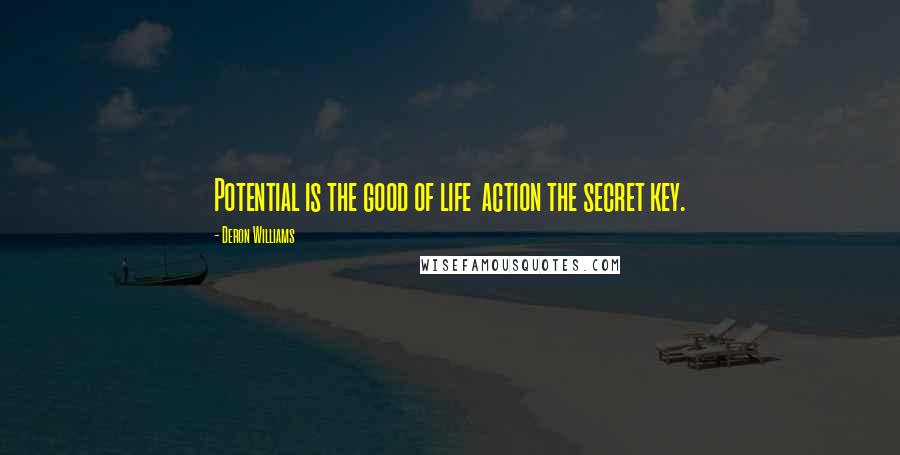 Deron Williams Quotes: Potential is the good of life  action the secret key.