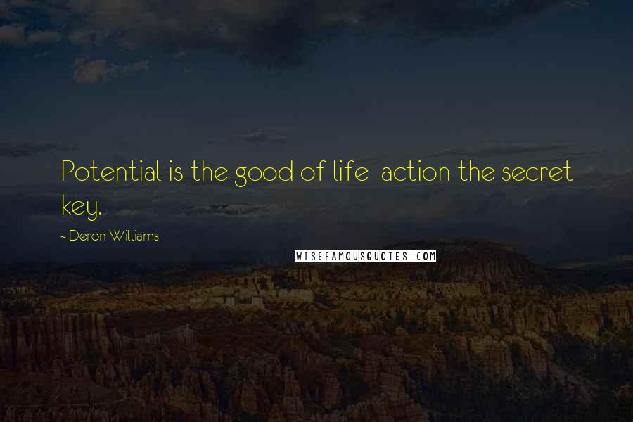 Deron Williams Quotes: Potential is the good of life  action the secret key.