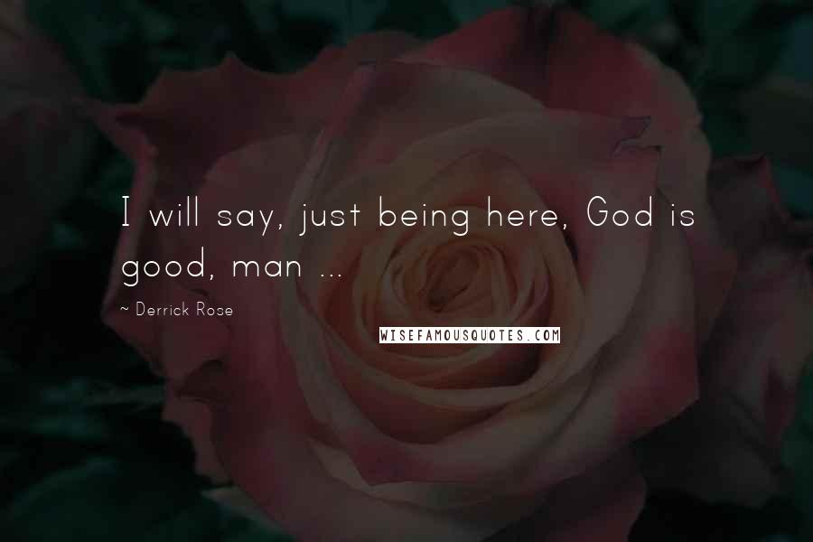 Derrick Rose Quotes: I will say, just being here, God is good, man ...