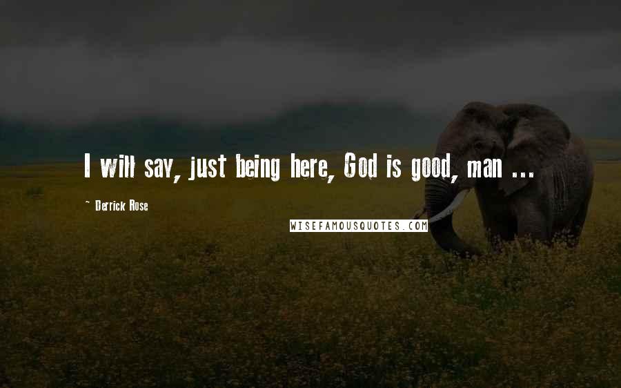 Derrick Rose Quotes: I will say, just being here, God is good, man ...