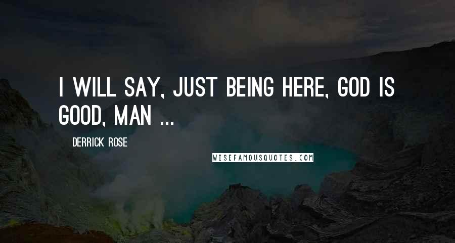 Derrick Rose Quotes: I will say, just being here, God is good, man ...