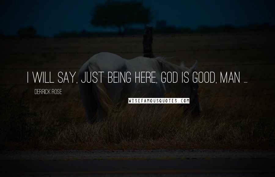 Derrick Rose Quotes: I will say, just being here, God is good, man ...