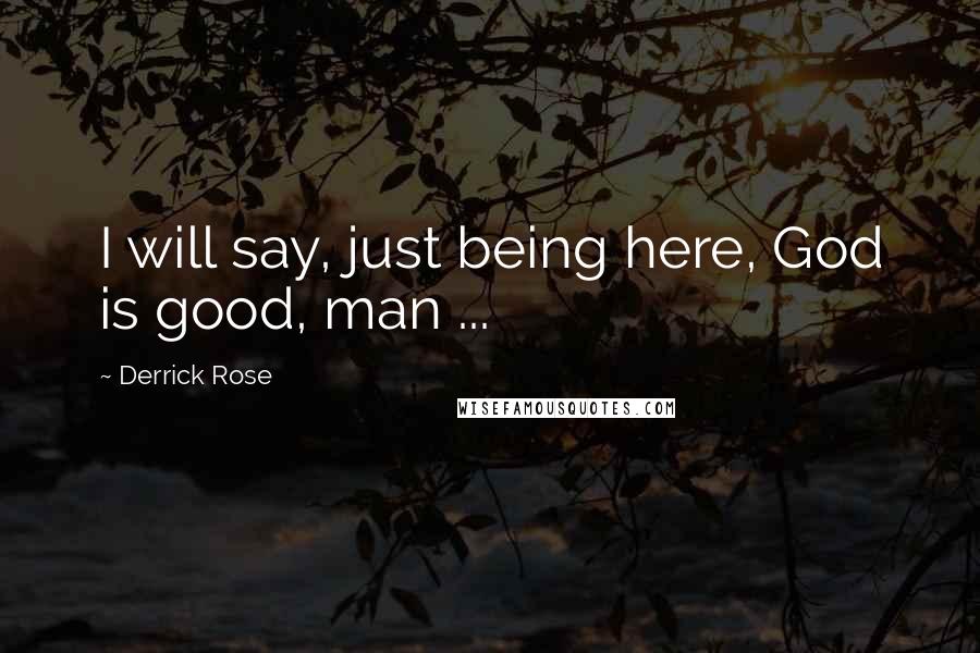 Derrick Rose Quotes: I will say, just being here, God is good, man ...