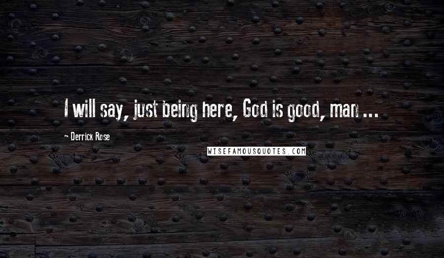 Derrick Rose Quotes: I will say, just being here, God is good, man ...