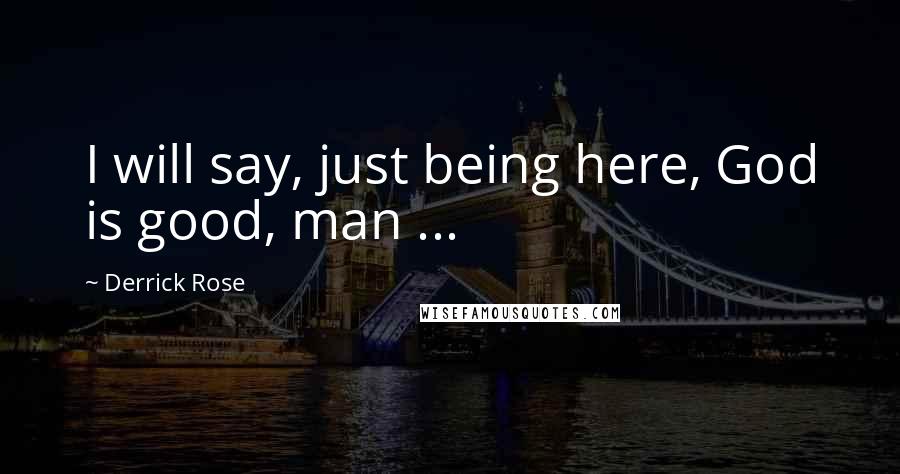 Derrick Rose Quotes: I will say, just being here, God is good, man ...