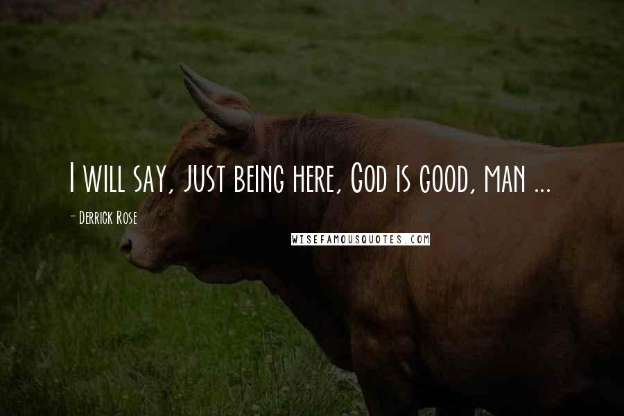 Derrick Rose Quotes: I will say, just being here, God is good, man ...