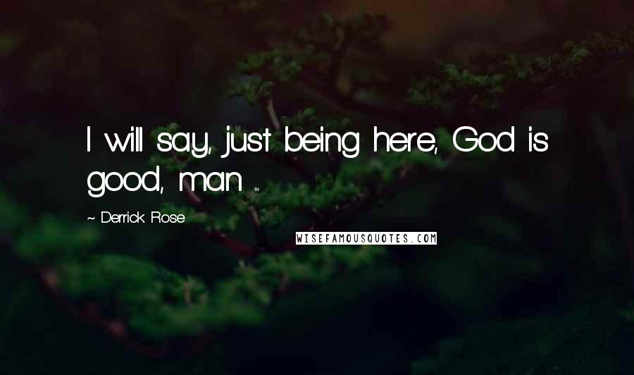 Derrick Rose Quotes: I will say, just being here, God is good, man ...