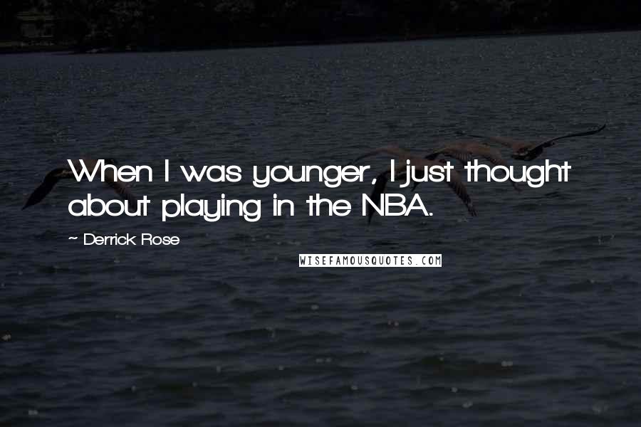 Derrick Rose Quotes: When I was younger, I just thought about playing in the NBA.