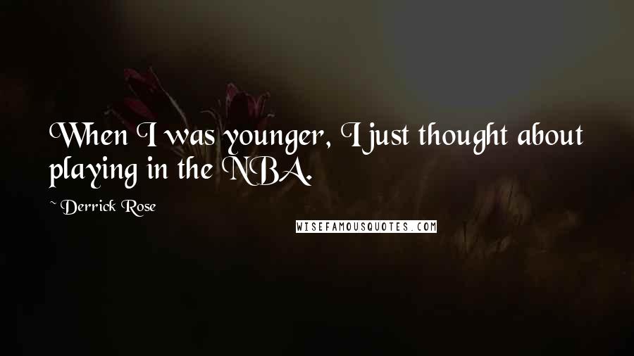 Derrick Rose Quotes: When I was younger, I just thought about playing in the NBA.