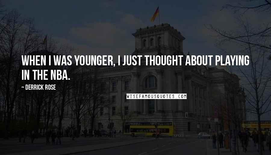 Derrick Rose Quotes: When I was younger, I just thought about playing in the NBA.