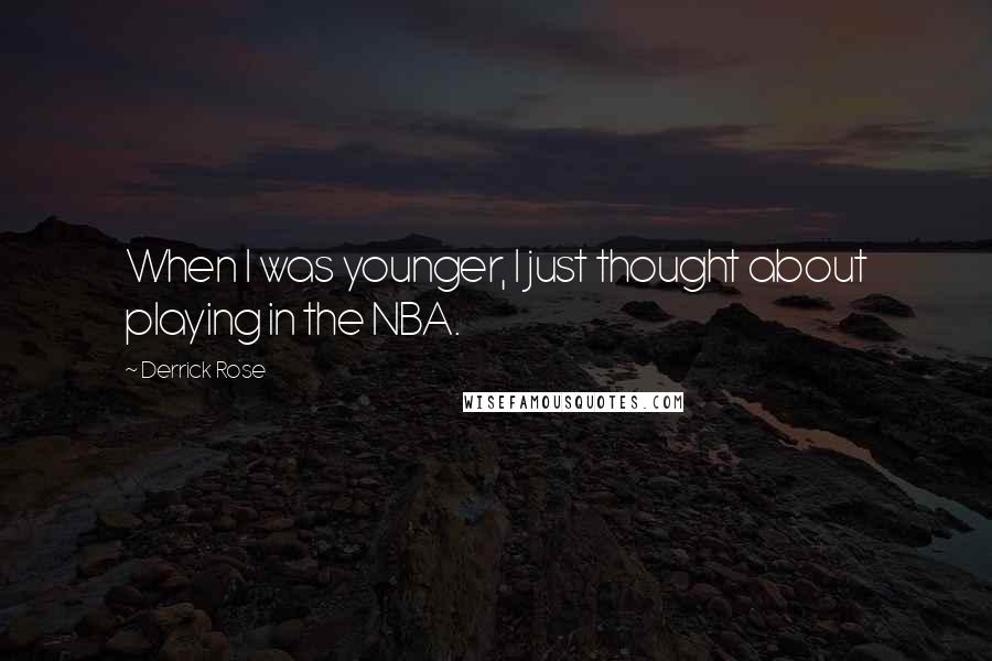 Derrick Rose Quotes: When I was younger, I just thought about playing in the NBA.