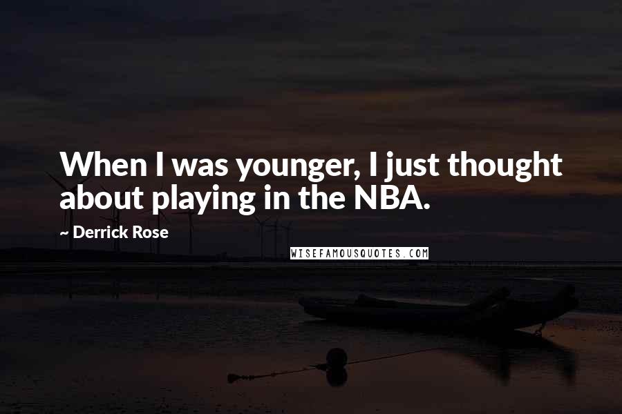 Derrick Rose Quotes: When I was younger, I just thought about playing in the NBA.