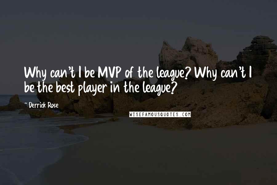 Derrick Rose Quotes: Why can't I be MVP of the league? Why can't I be the best player in the league?
