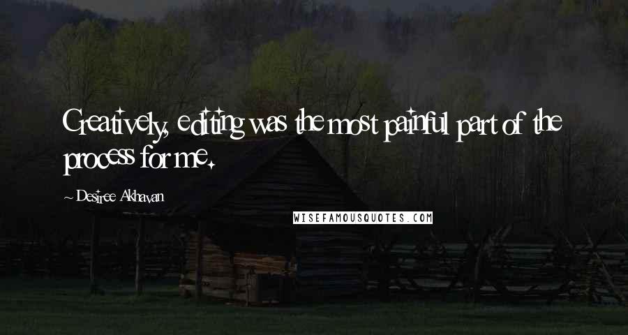 Desiree Akhavan Quotes: Creatively, editing was the most painful part of the process for me.