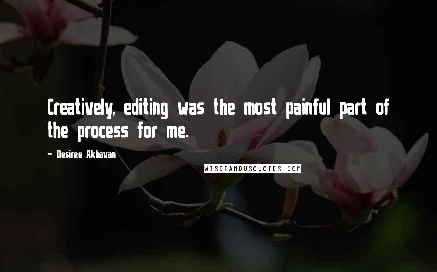 Desiree Akhavan Quotes: Creatively, editing was the most painful part of the process for me.