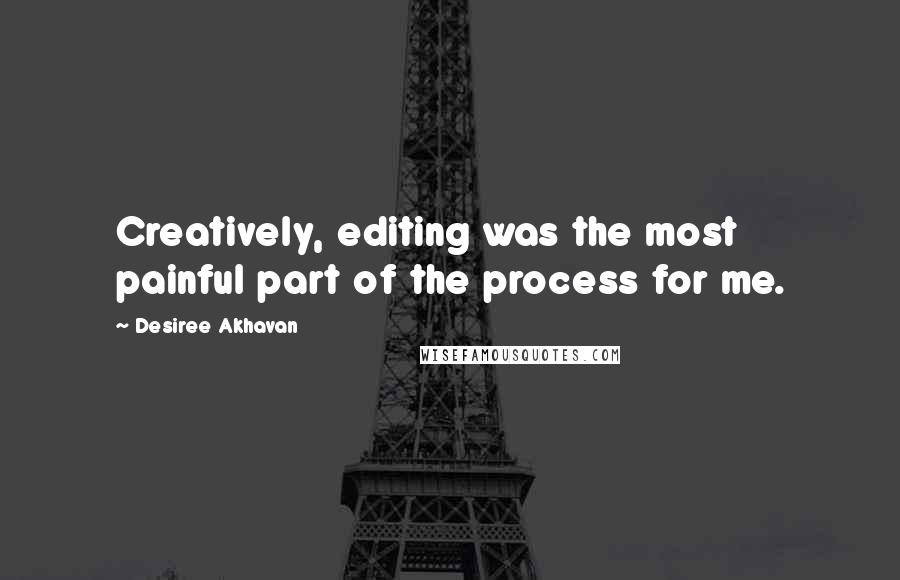 Desiree Akhavan Quotes: Creatively, editing was the most painful part of the process for me.