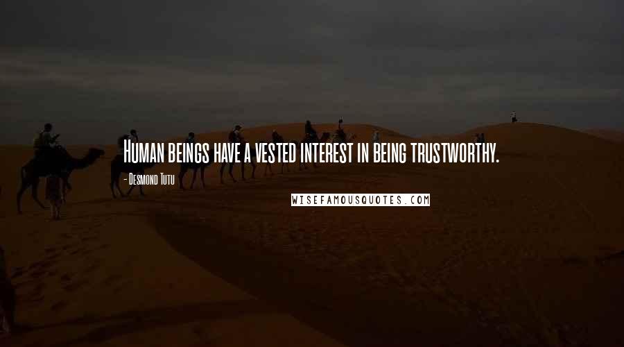 Desmond Tutu Quotes: Human beings have a vested interest in being trustworthy.