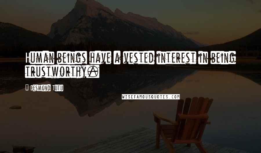 Desmond Tutu Quotes: Human beings have a vested interest in being trustworthy.