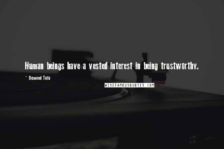 Desmond Tutu Quotes: Human beings have a vested interest in being trustworthy.