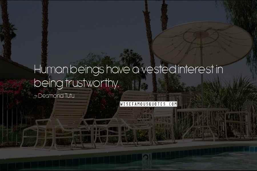 Desmond Tutu Quotes: Human beings have a vested interest in being trustworthy.
