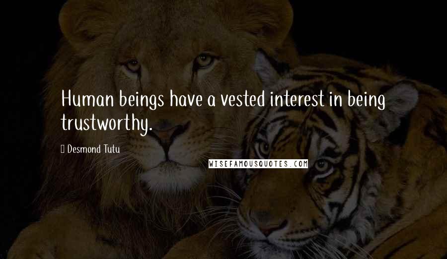 Desmond Tutu Quotes: Human beings have a vested interest in being trustworthy.