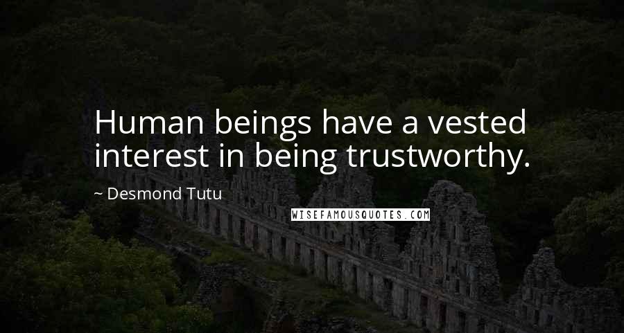 Desmond Tutu Quotes: Human beings have a vested interest in being trustworthy.
