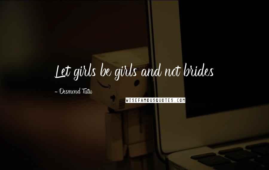 Desmond Tutu Quotes: Let girls be girls and not brides