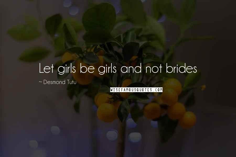 Desmond Tutu Quotes: Let girls be girls and not brides