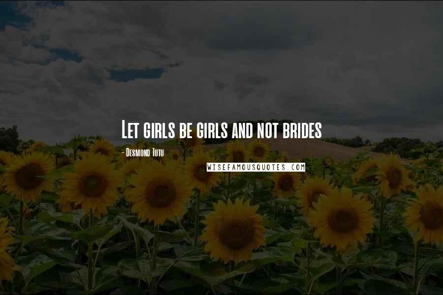 Desmond Tutu Quotes: Let girls be girls and not brides