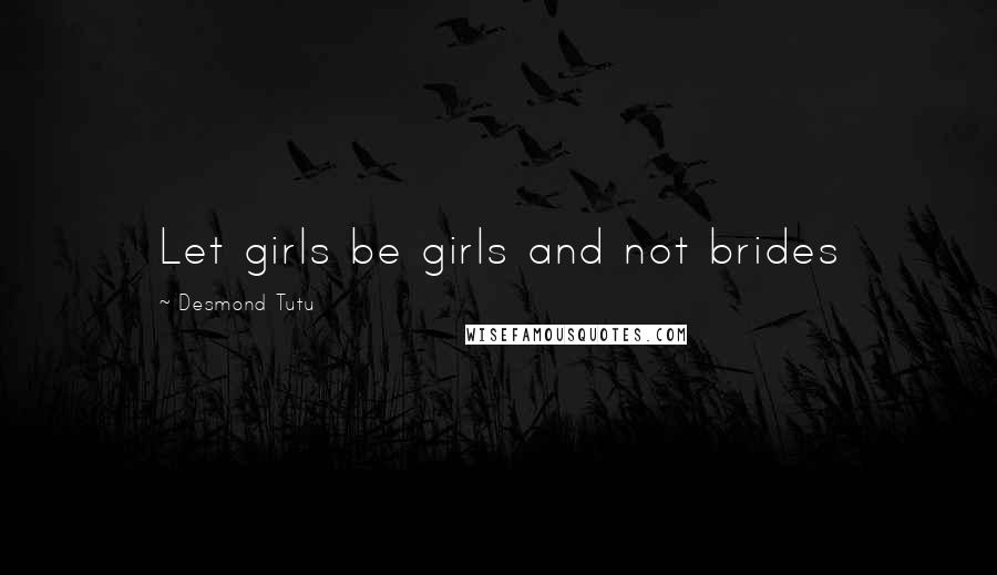 Desmond Tutu Quotes: Let girls be girls and not brides