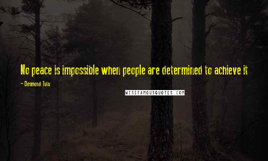 Desmond Tutu Quotes: No peace is impossible when people are determined to achieve it