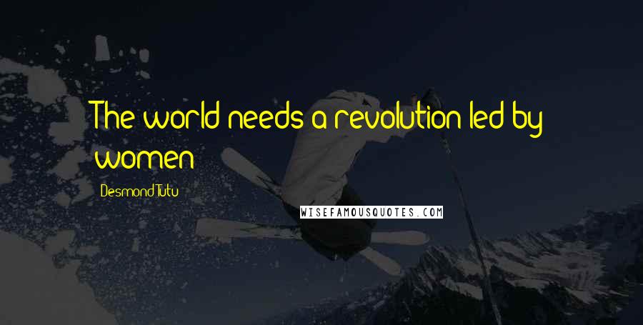 Desmond Tutu Quotes: The world needs a revolution led by women
