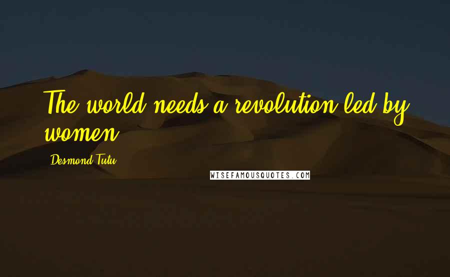 Desmond Tutu Quotes: The world needs a revolution led by women