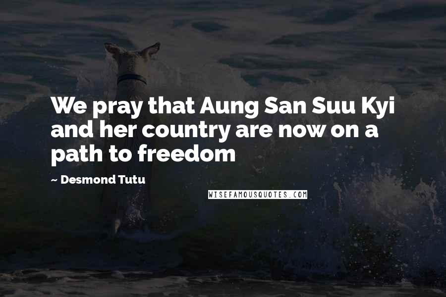 Desmond Tutu Quotes: We pray that Aung San Suu Kyi and her country are now on a path to freedom