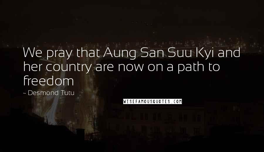 Desmond Tutu Quotes: We pray that Aung San Suu Kyi and her country are now on a path to freedom