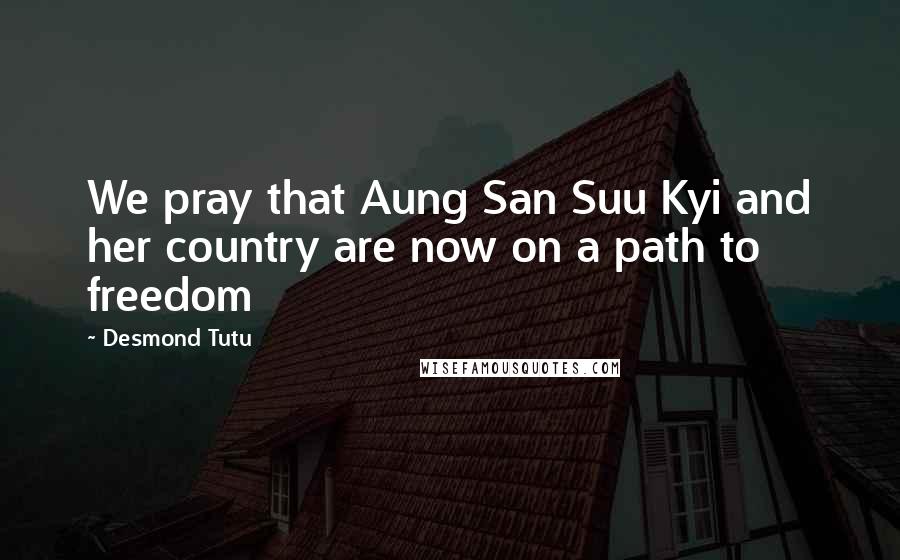 Desmond Tutu Quotes: We pray that Aung San Suu Kyi and her country are now on a path to freedom