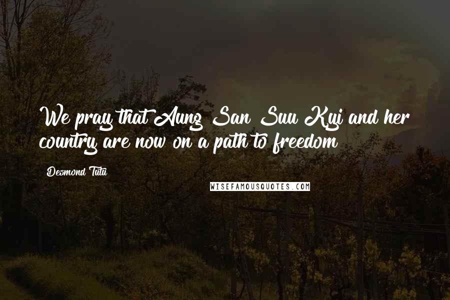 Desmond Tutu Quotes: We pray that Aung San Suu Kyi and her country are now on a path to freedom