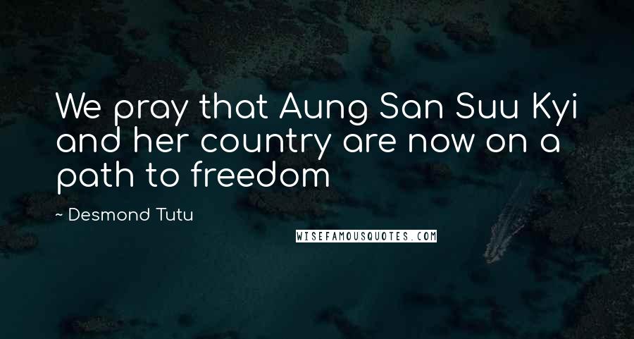 Desmond Tutu Quotes: We pray that Aung San Suu Kyi and her country are now on a path to freedom