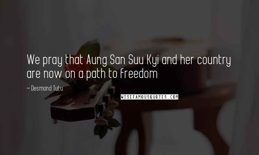 Desmond Tutu Quotes: We pray that Aung San Suu Kyi and her country are now on a path to freedom