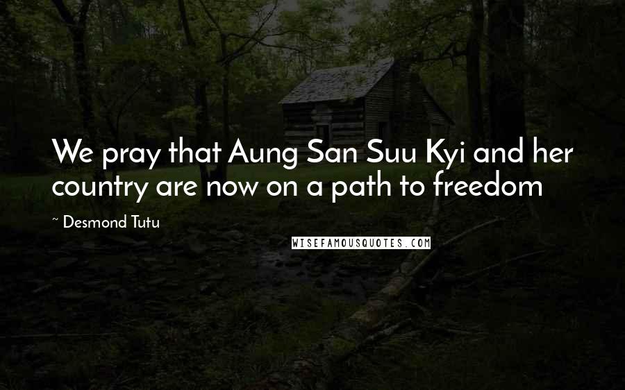 Desmond Tutu Quotes: We pray that Aung San Suu Kyi and her country are now on a path to freedom