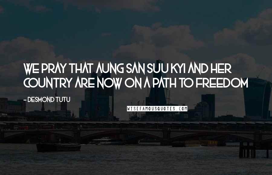 Desmond Tutu Quotes: We pray that Aung San Suu Kyi and her country are now on a path to freedom