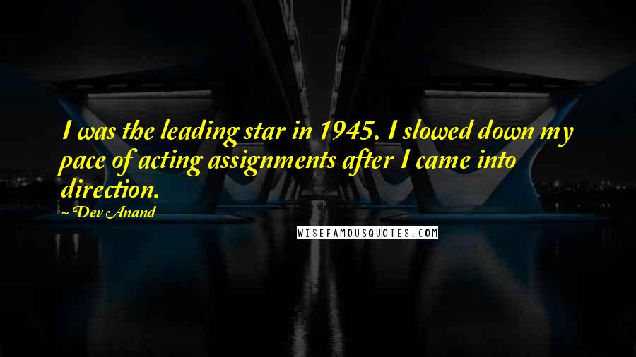 Dev Anand Quotes: I was the leading star in 1945. I slowed down my pace of acting assignments after I came into direction.