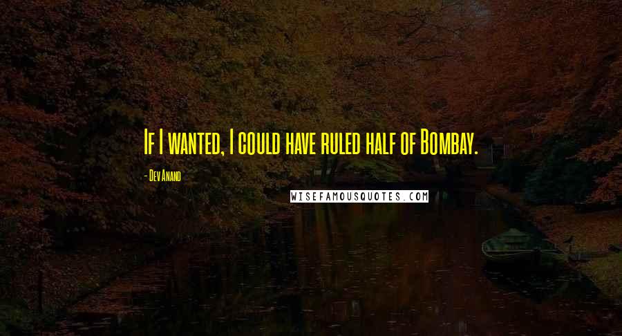 Dev Anand Quotes: If I wanted, I could have ruled half of Bombay.
