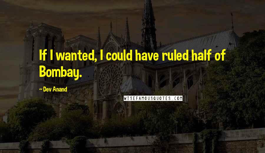 Dev Anand Quotes: If I wanted, I could have ruled half of Bombay.