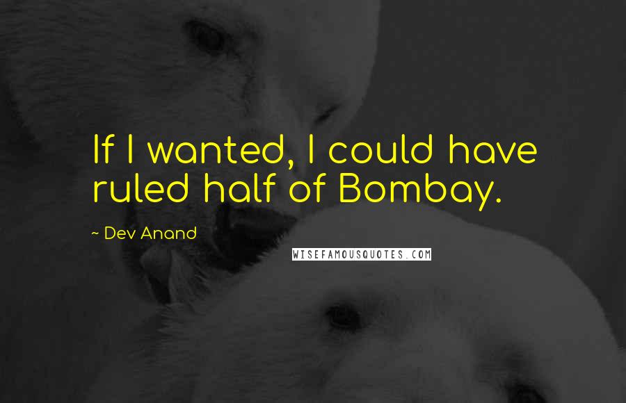 Dev Anand Quotes: If I wanted, I could have ruled half of Bombay.